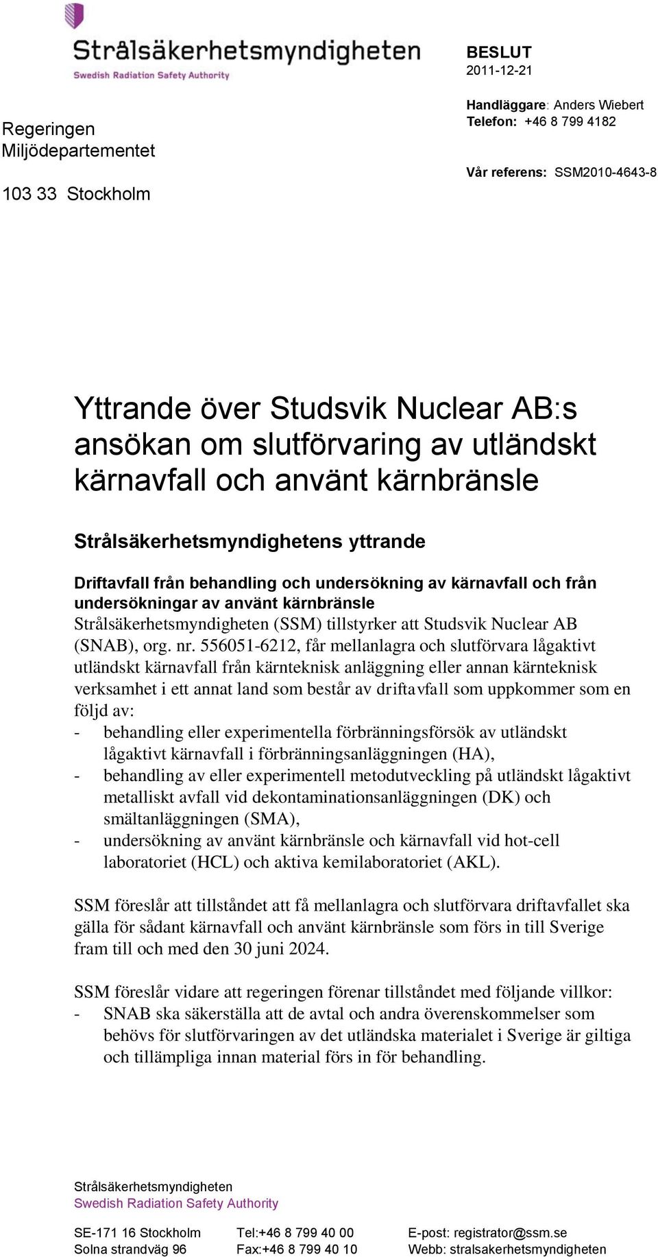 kärnbränsle Strålsäkerhetsmyndigheten (SSM) tillstyrker att Studsvik Nuclear AB (SNAB), org. nr.