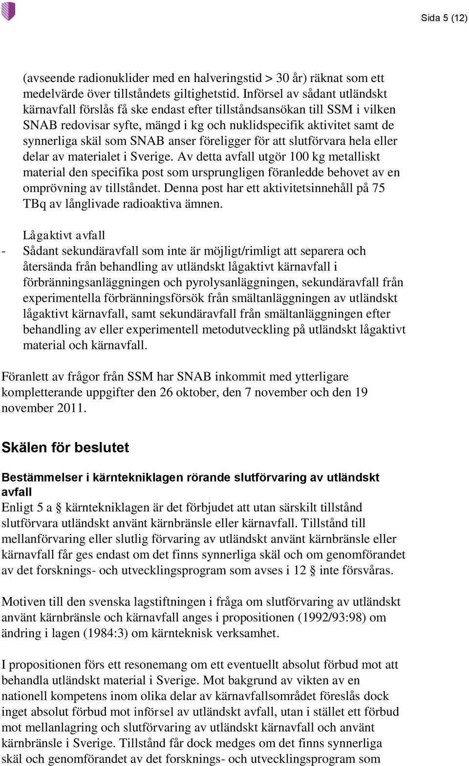 anser föreligger för att slutförvara hela eller delar av materialet i Sverige.