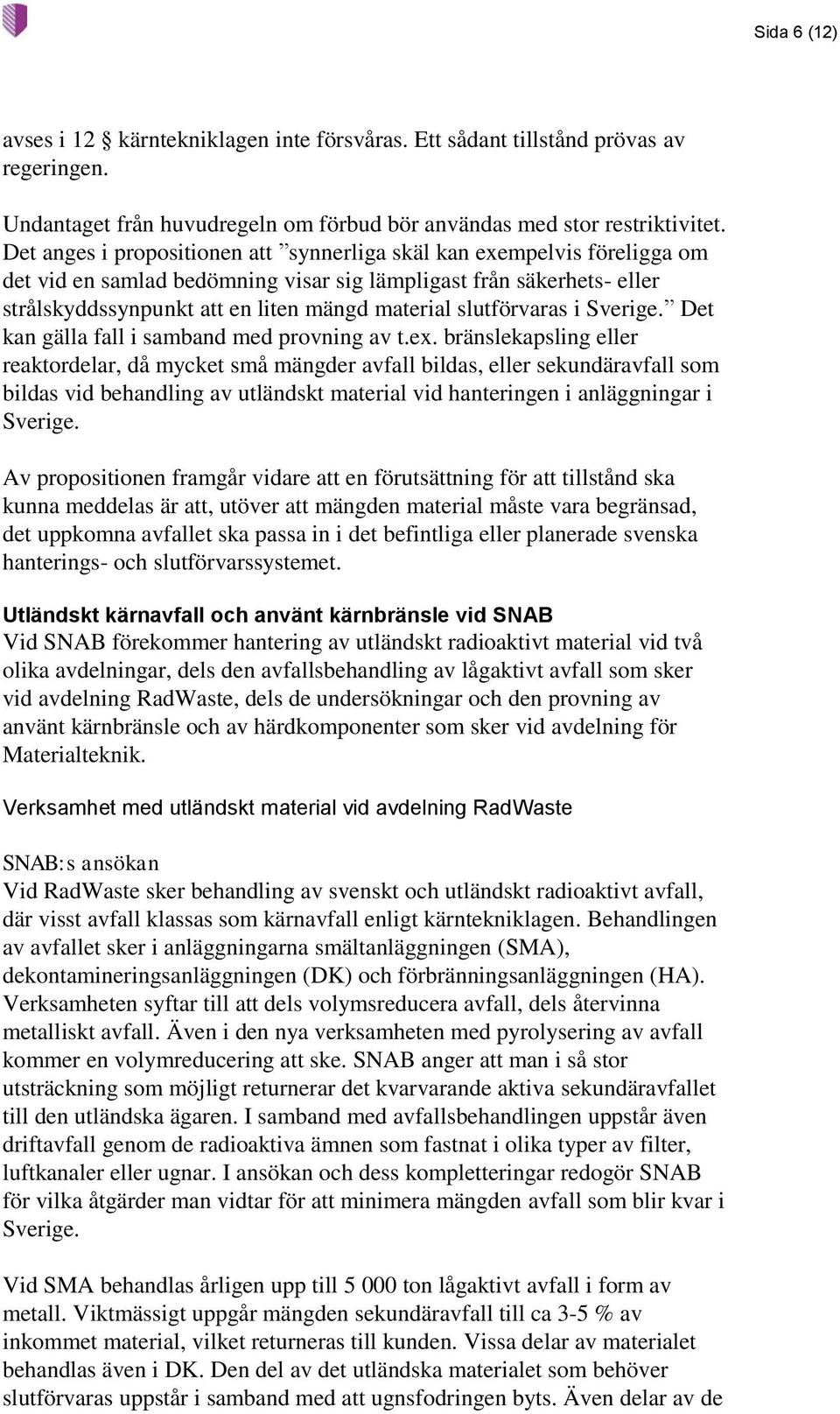 slutförvaras i Sverige. Det kan gälla fall i samband med provning av t.ex.