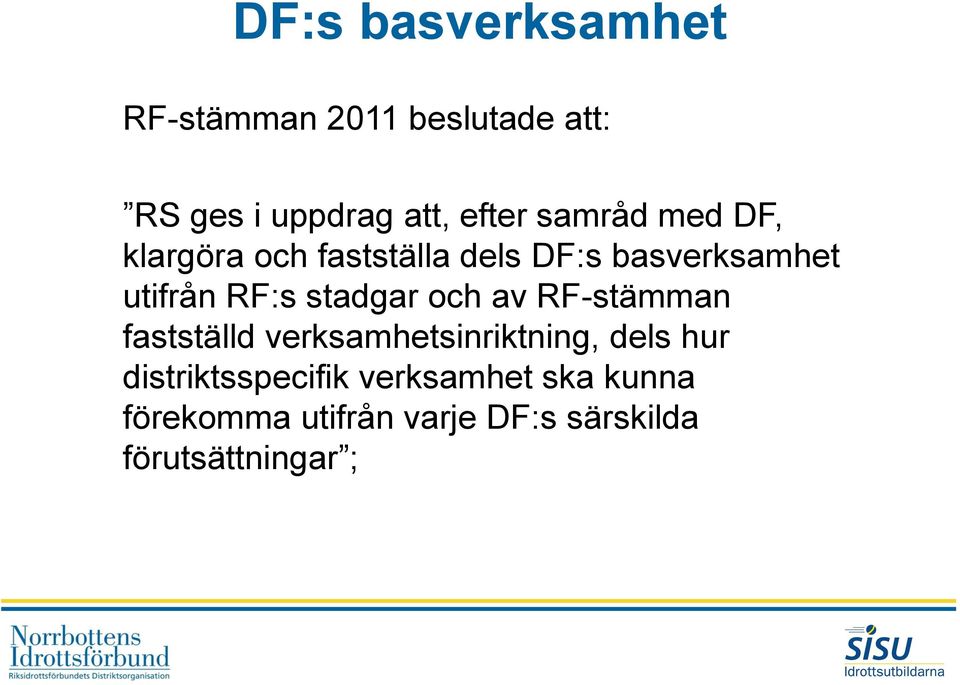 stadgar och av RF-stämman fastställd verksamhetsinriktning, dels hur