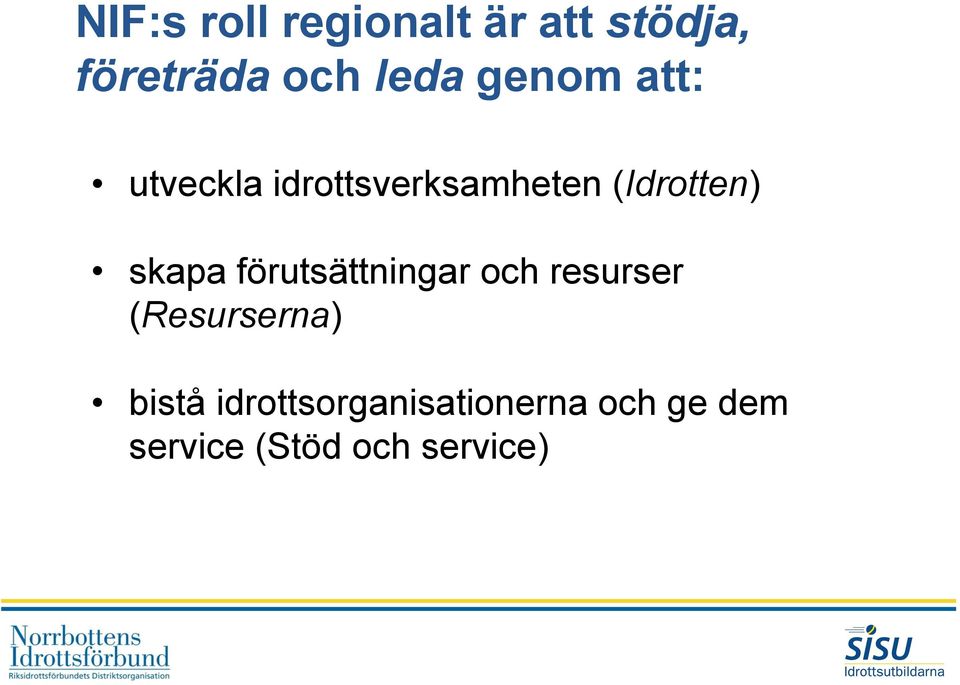 skapa förutsättningar och resurser (Resurserna) bistå