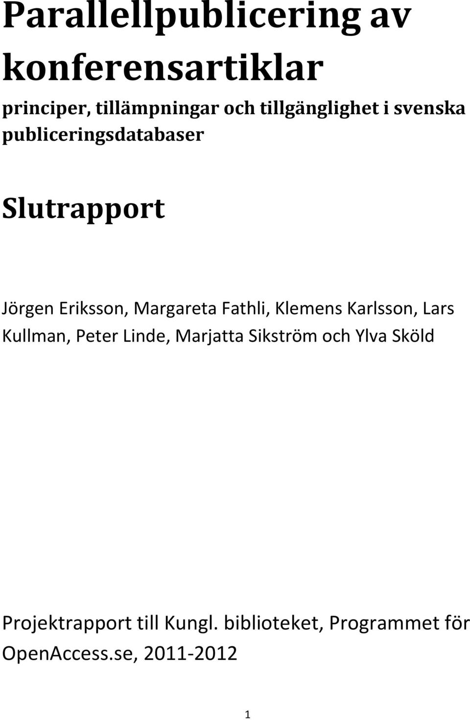 Margareta Fathli, Klemens Karlsson, Lars Kullman, Peter Linde, Marjatta Sikström