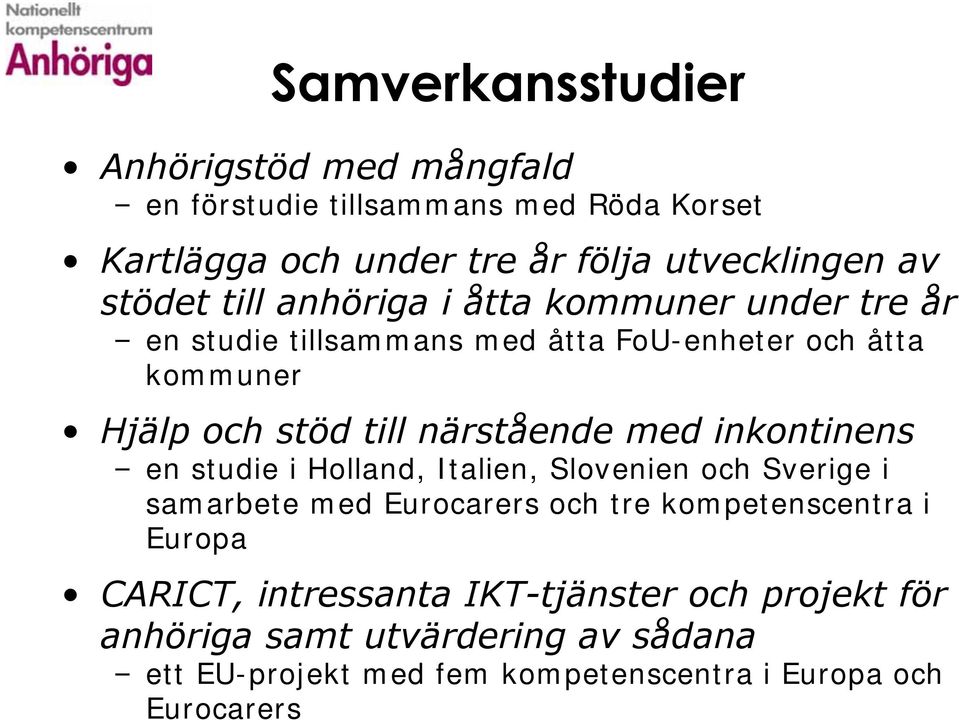 närstående med inkontinens en studie i Holland, Italien, Slovenien och Sverige i samarbete med Eurocarers och tre kompetenscentra i