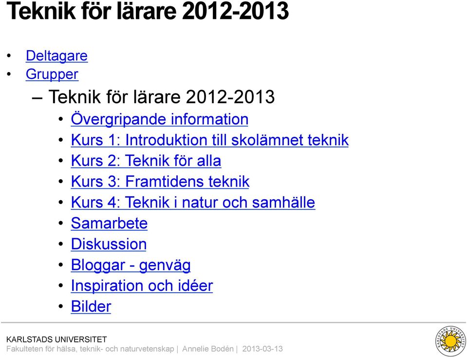 2: Teknik för alla Kurs 3: Framtidens teknik Kurs 4: Teknik i natur och