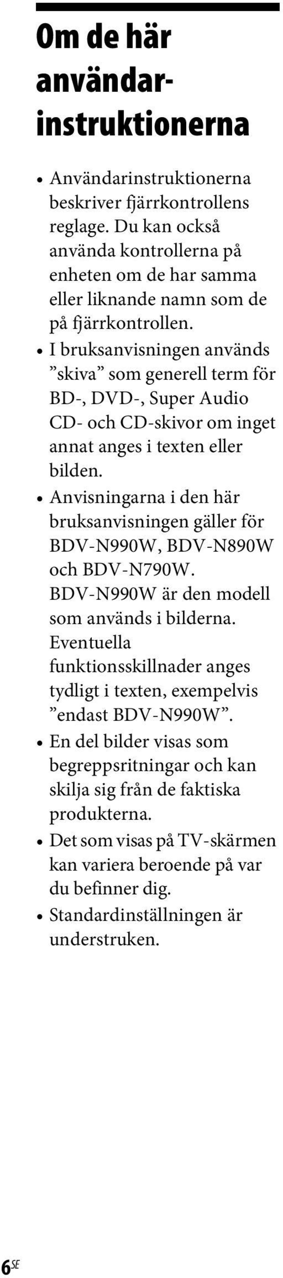 I bruksanvisningen används skiva som generell term för BD, DVD, Super Audio CD- och CD-skivor om inget annat anges i texten eller bilden.