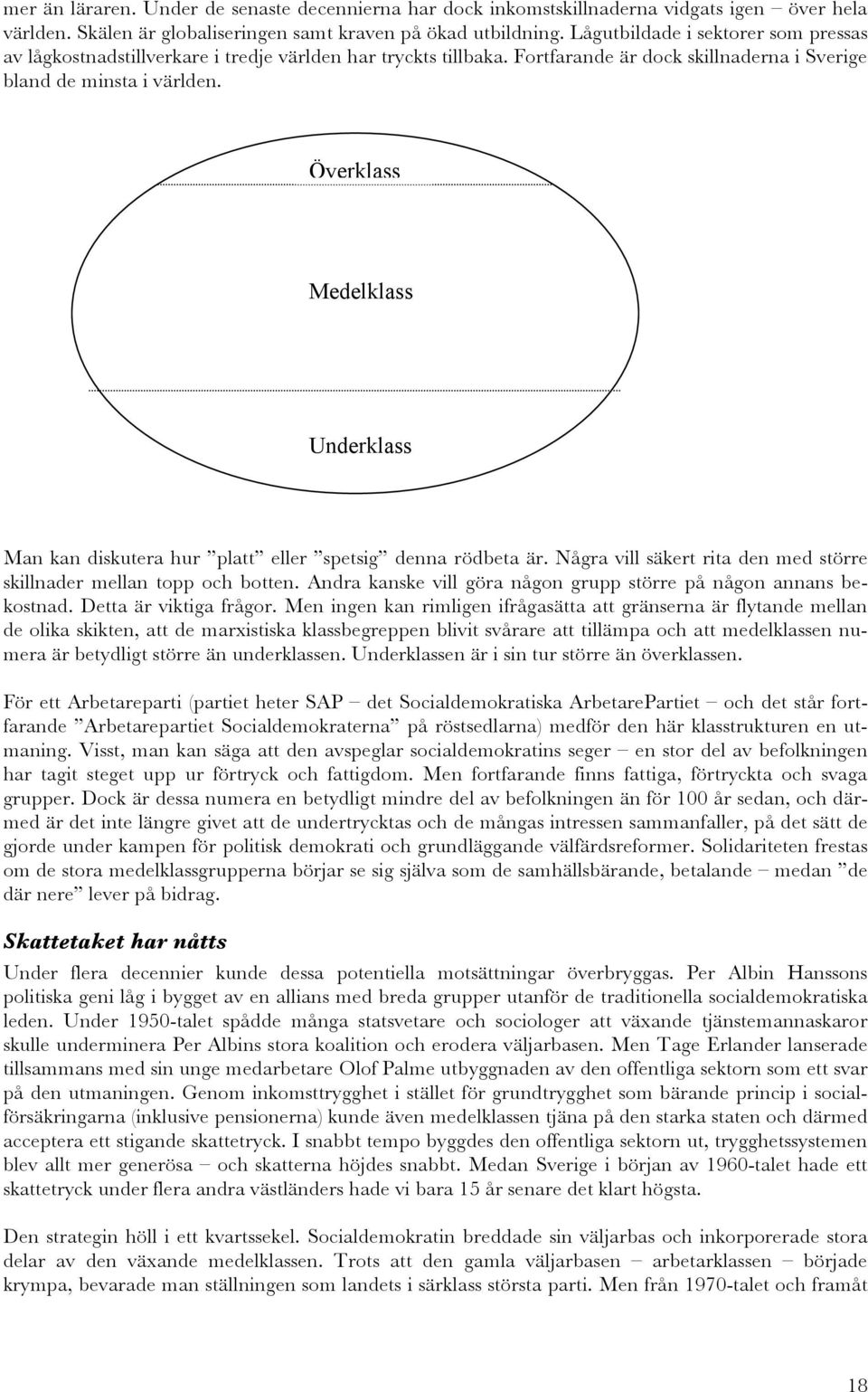 Överklass Medelklass Underklass Man kan diskutera hur platt eller spetsig denna rödbeta är. Några vill säkert rita den med större skillnader mellan topp och botten.