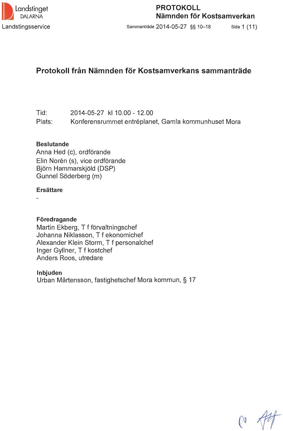 00 Plats: Konferensrummet entreplanet, Gamla kommunhuset Mora Beslutande Anna Hed (c), ordförande Elin Noren (s), vice ordförande Björn Hammarskjöld (DSP)