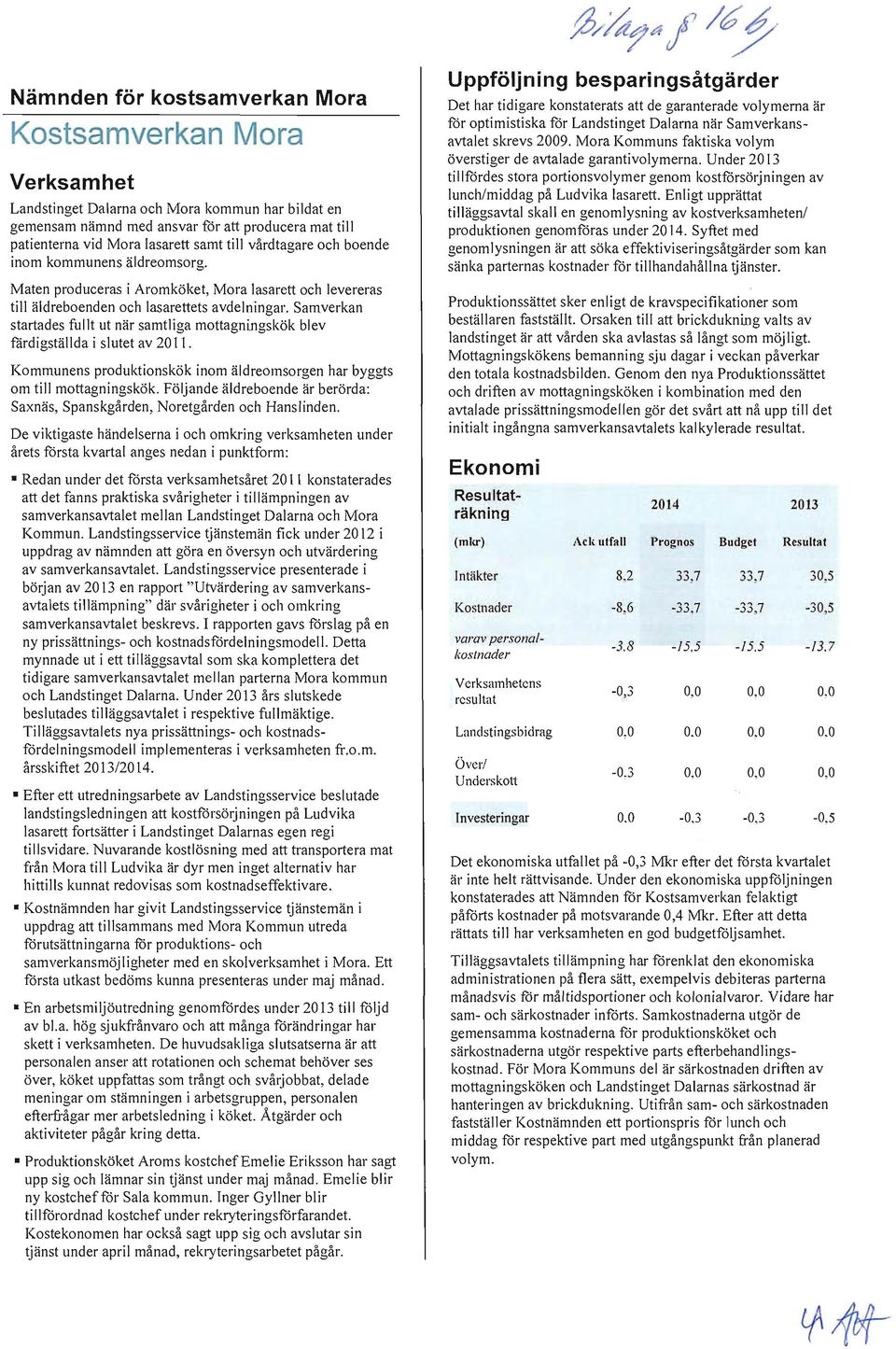 Samverkan startades fullt ut när samtliga mottagningskök blev färdigställda i slutet av 2011. Kommunens produktionskök inom äldreomsorgen har byggts om till mottagningskök.