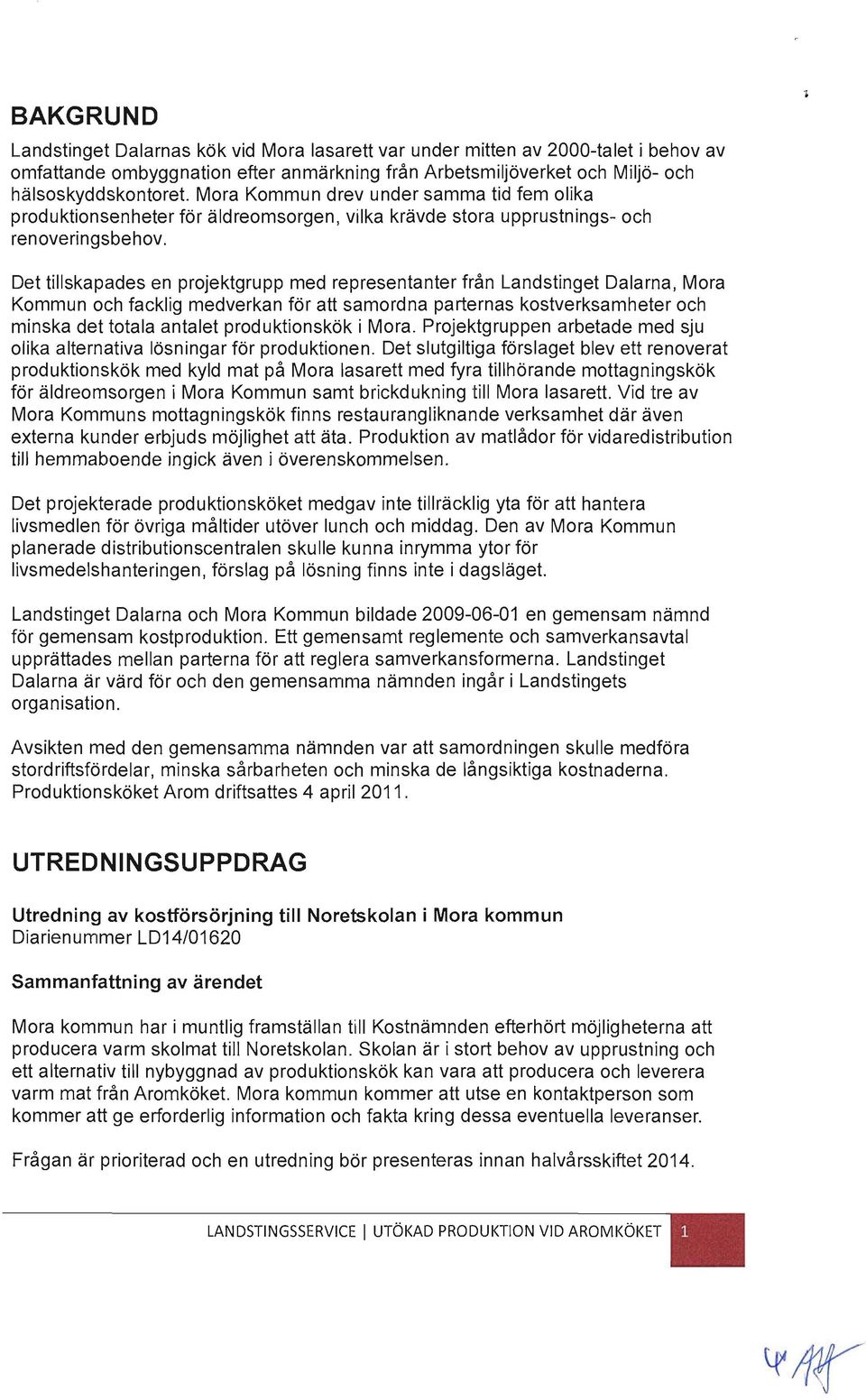 Det tillskapades en projektgrupp med representanter från Landstinget Dalarna, Mora Kommun och facklig medverkan för att samordna parternas kostverksamheter och minska det totala antalet