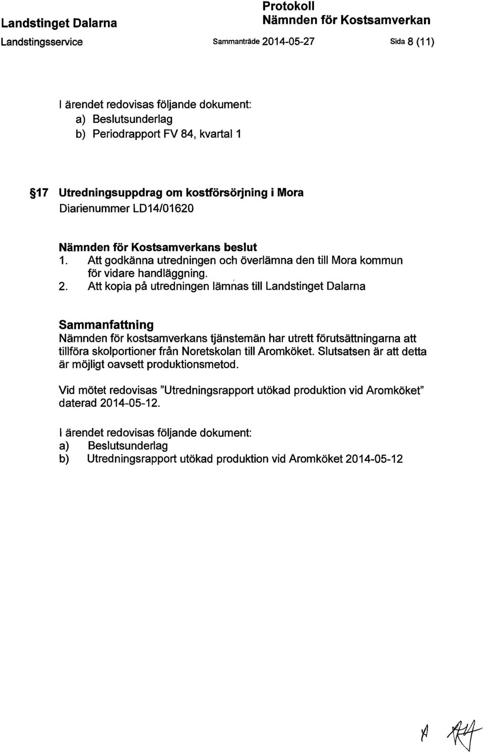 Att kopia på utredningen lämnas till Landstinget Dalarna Sammanfattning Nämnden för kostsamverkans tjänstemän har utrett förutsättningarna att tillföra skolportioner från Noretskolan till Aromköket.