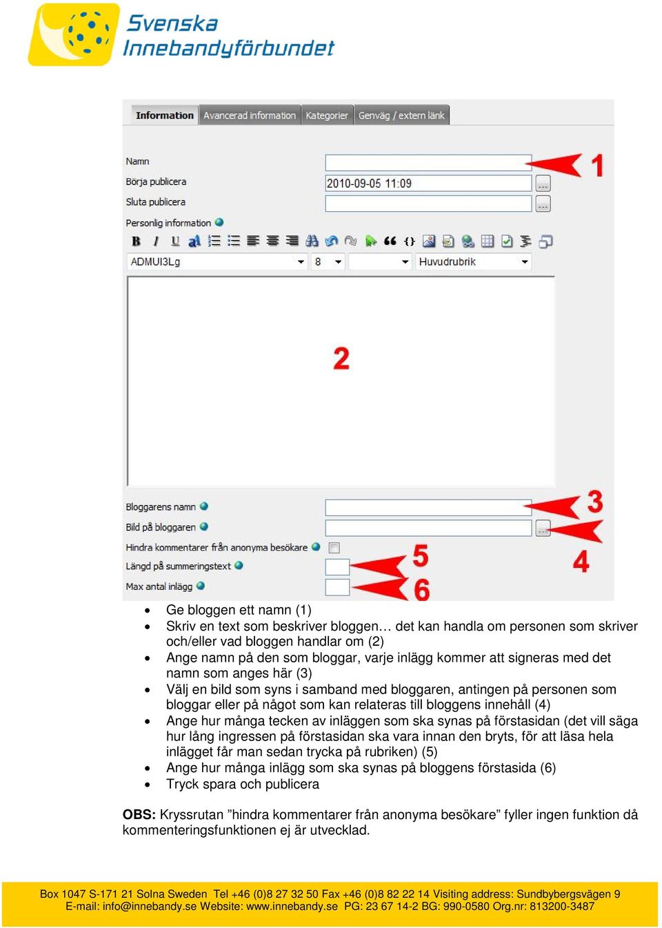 tecken av inläggen som ska synas på förstasidan (det vill säga hur lång ingressen på förstasidan ska vara innan den bryts, för att läsa hela inlägget får man sedan trycka på rubriken) (5) Ange