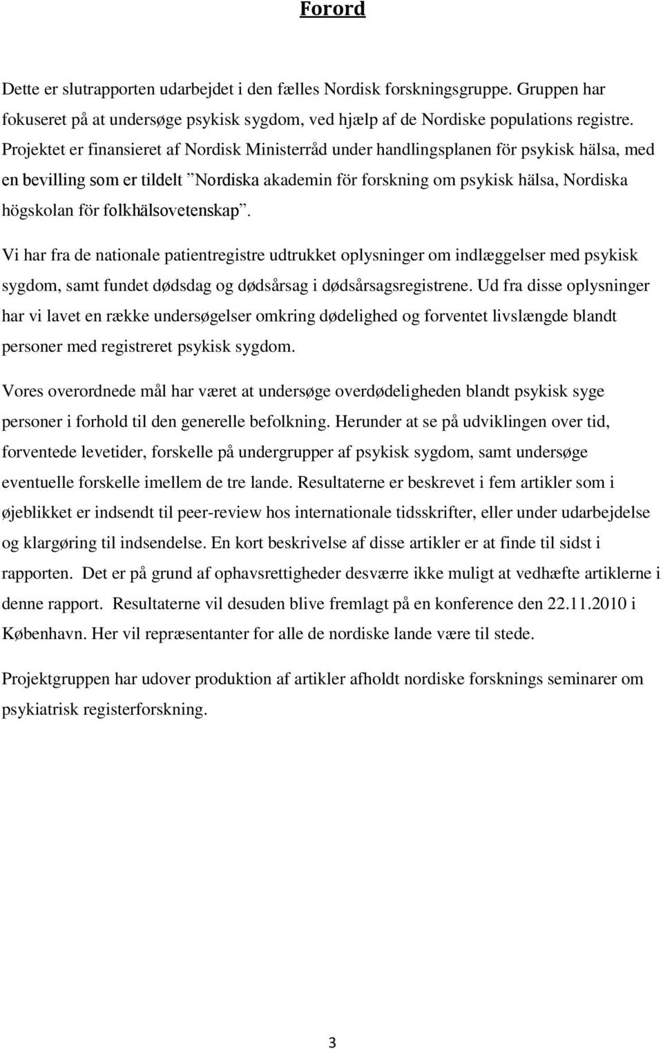 flkhälsvetenskap. Vi har fra de natinale patientregistre udtrukket plysninger m indlæggelser med psykisk sygdm, samt fundet dødsdag g dødsårsag i dødsårsagsregistrene.