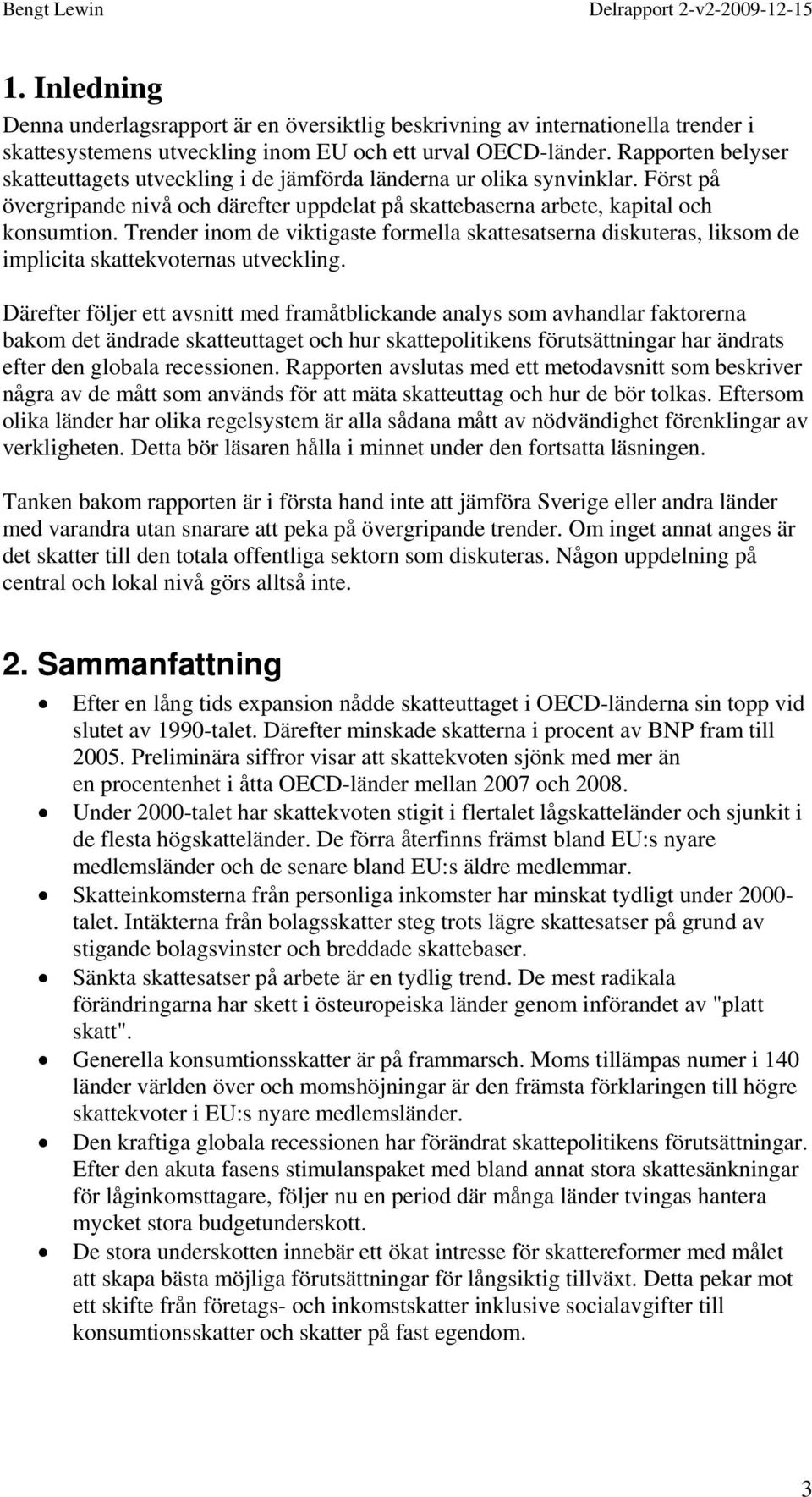 Trender inom de viktigaste formella skattesatserna diskuteras, liksom de implicita skattekvoternas utveckling.