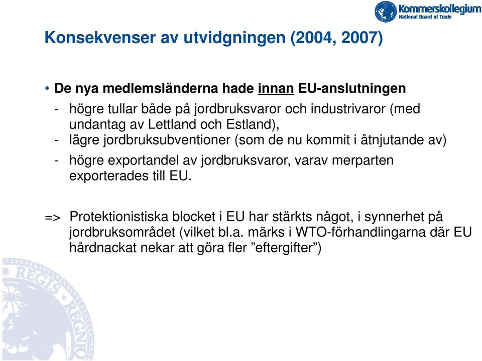 åtnjutande av) - högre exportandel av jordbruksvaror, varav merparten exporterades till EU.