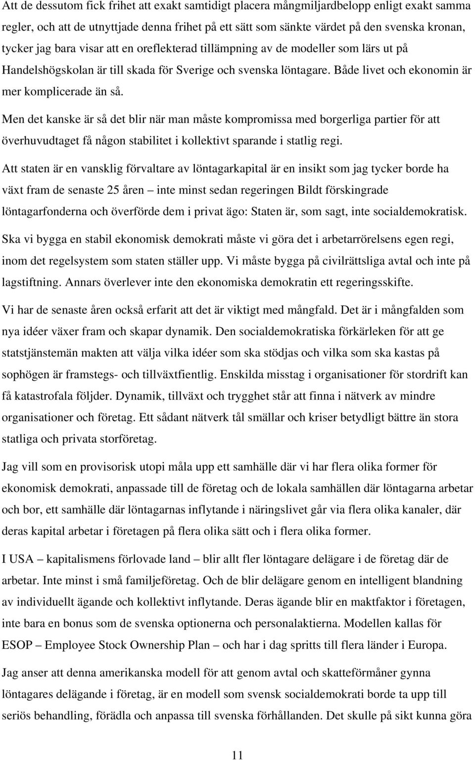 Men det kanske är så det blir när man måste kompromissa med borgerliga partier för att överhuvudtaget få någon stabilitet i kollektivt sparande i statlig regi.