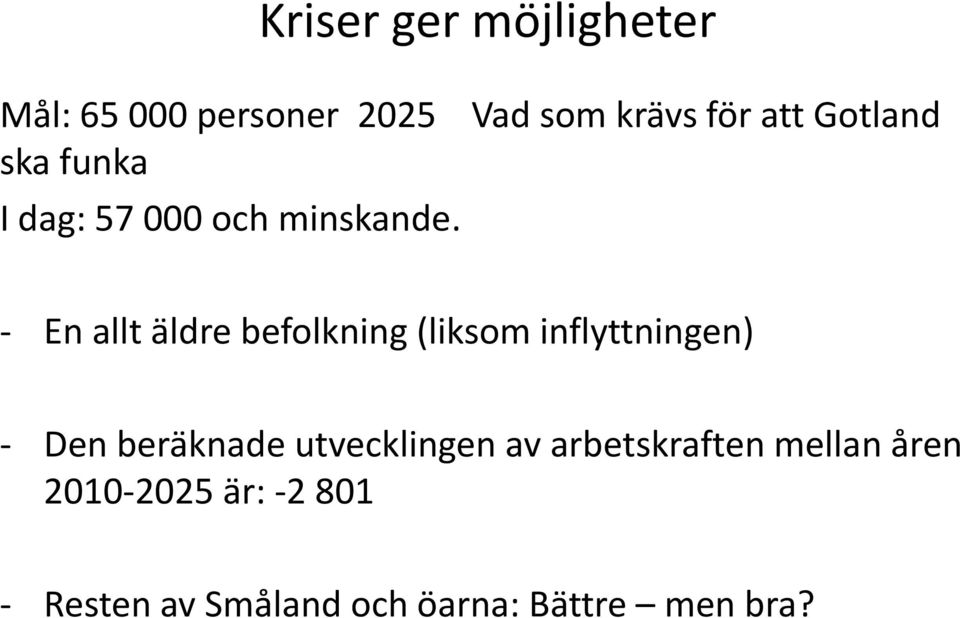 - En allt äldre befolkning (liksom inflyttningen) - Den beräknade