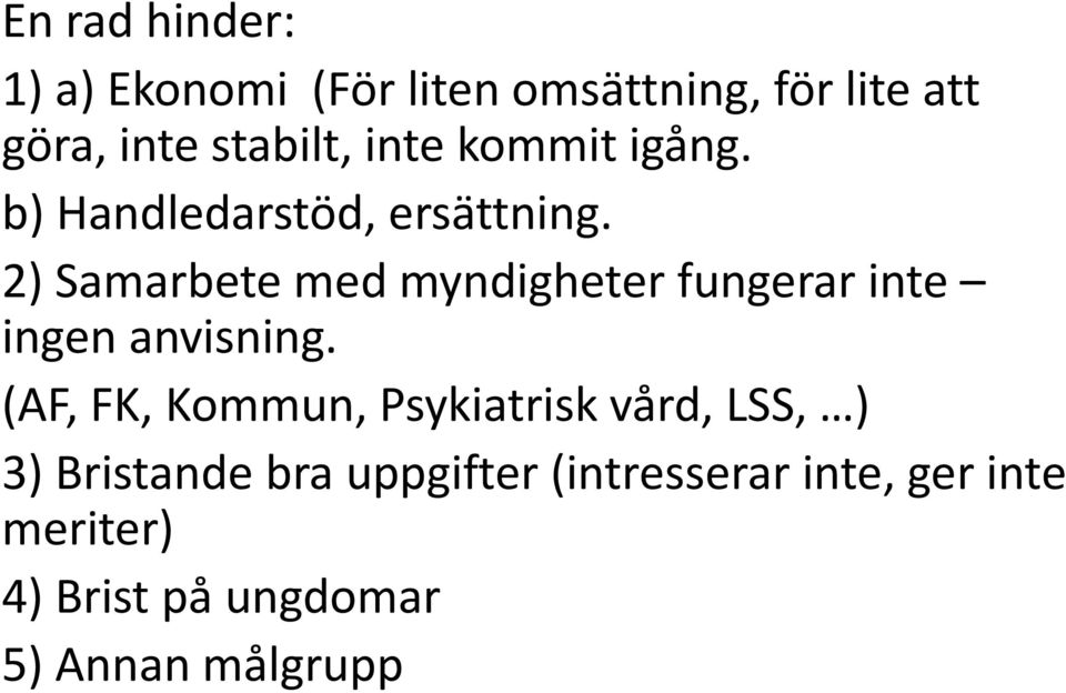 2) Samarbete med myndigheter fungerar inte ingen anvisning.