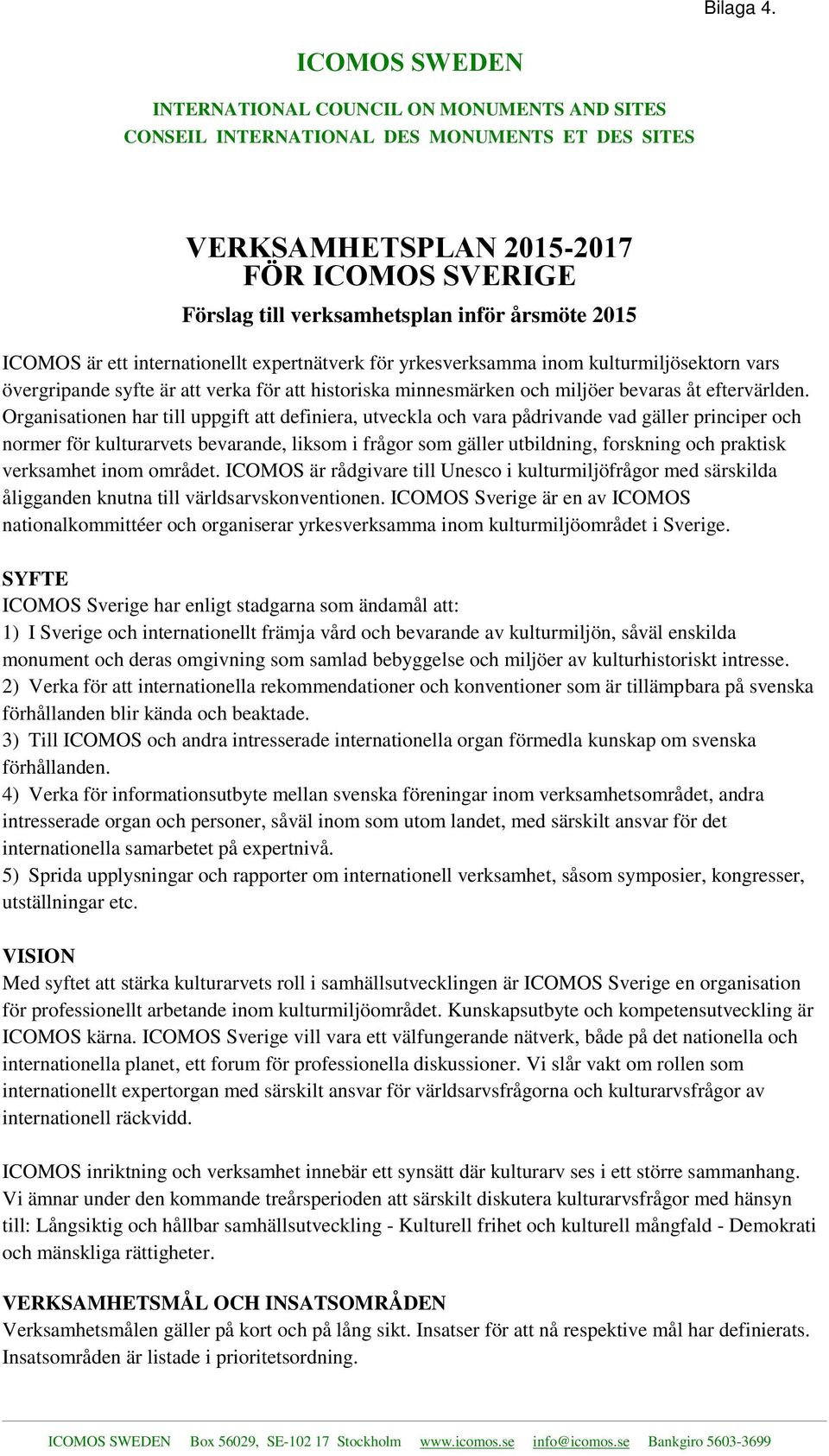 Organisationen har till uppgift att definiera, utveckla och vara pådrivande vad gäller principer och normer för kulturarvets bevarande, liksom i frågor som gäller utbildning, forskning och praktisk