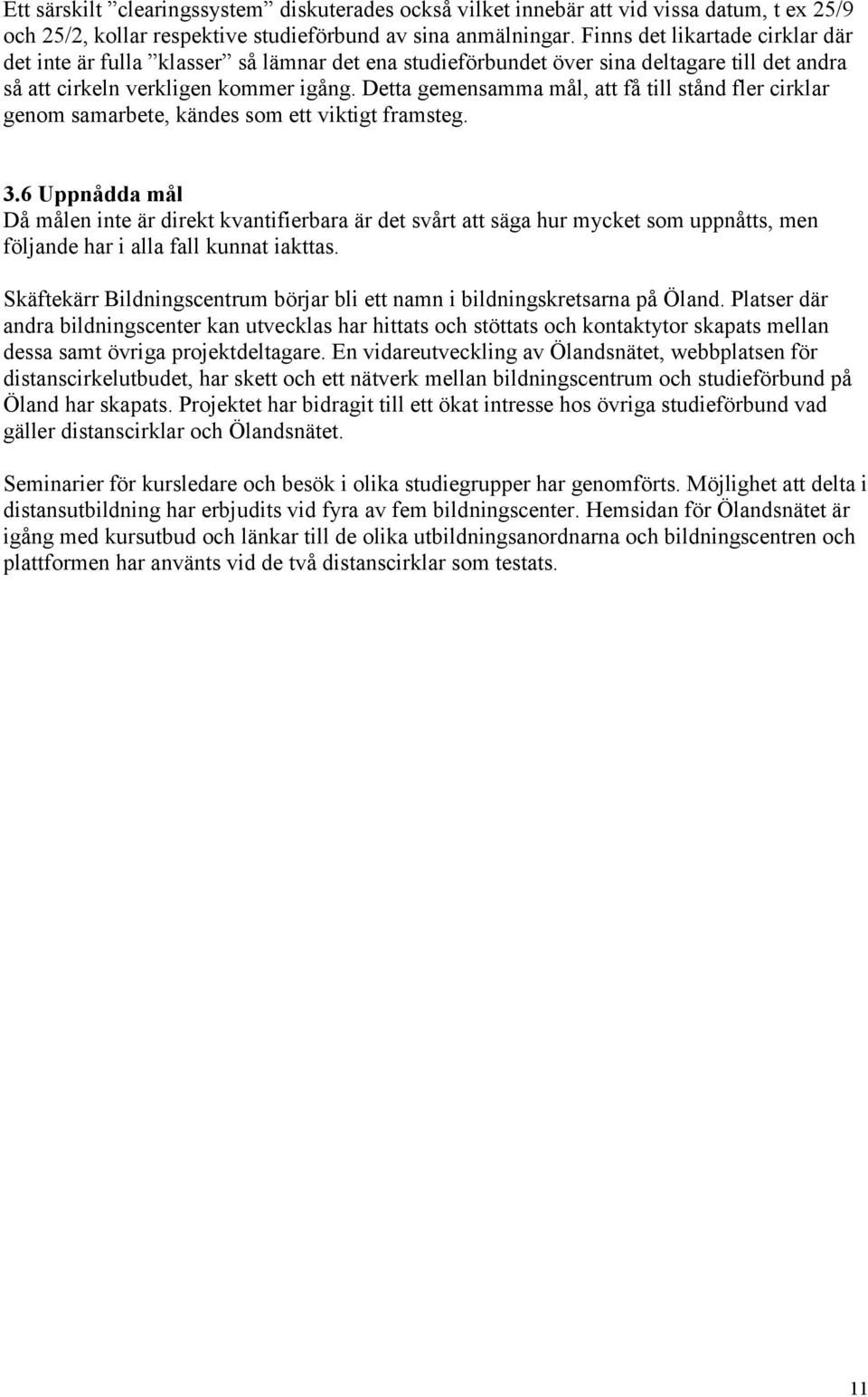 Detta gemensamma mål, att få till stånd fler cirklar genom samarbete, kändes som ett viktigt framsteg. 3.