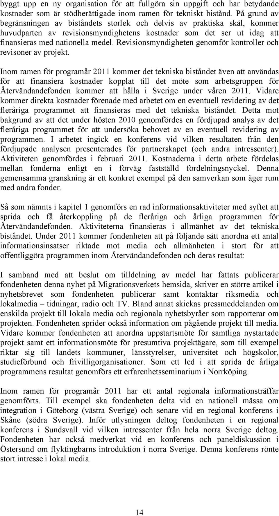 Revisionsmyndigheten genomför kontroller och revisoner av projekt.