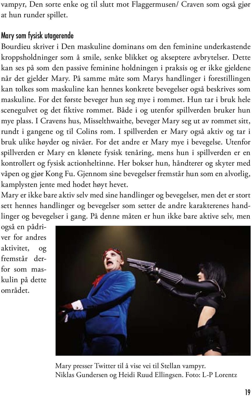 Dette kan ses på som den passive feminine holdningen i praksis og er ikke gjeldene når det gjelder Mary.