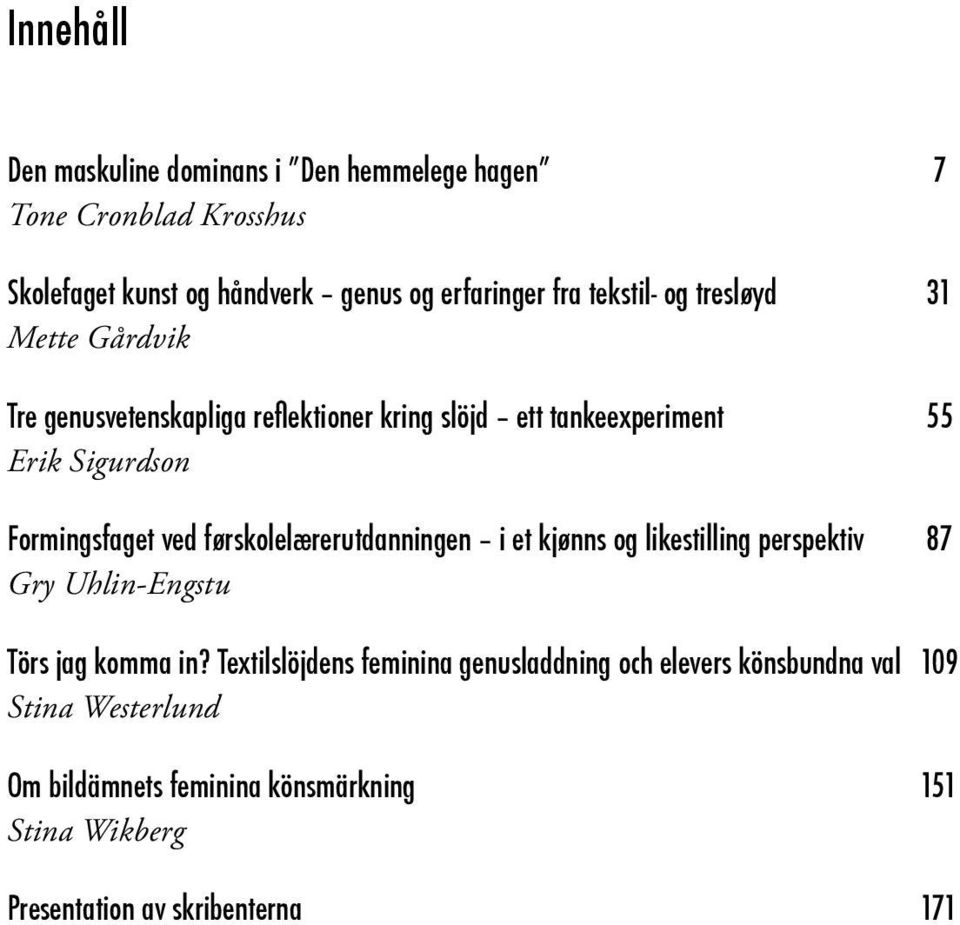 ved førskolelærerutdanningen i et kjønns og likestilling perspektiv 87 Gry Uhlin-Engstu Törs jag komma in?