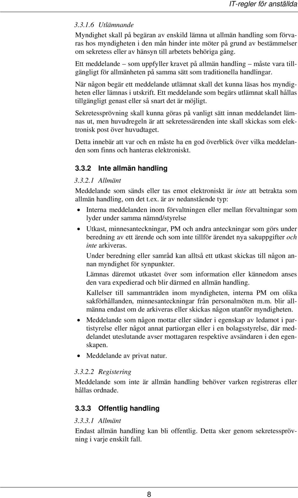 arbetets behöriga gång. Ett meddelande som uppfyller kravet på allmän handling måste vara tillgängligt för allmänheten på samma sätt som traditionella handlingar.