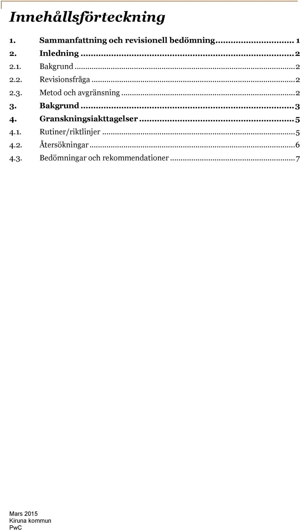 Metod och avgränsning... 2 3. Bakgrund... 3 4. Granskningsiakttagelser... 5 4.1.