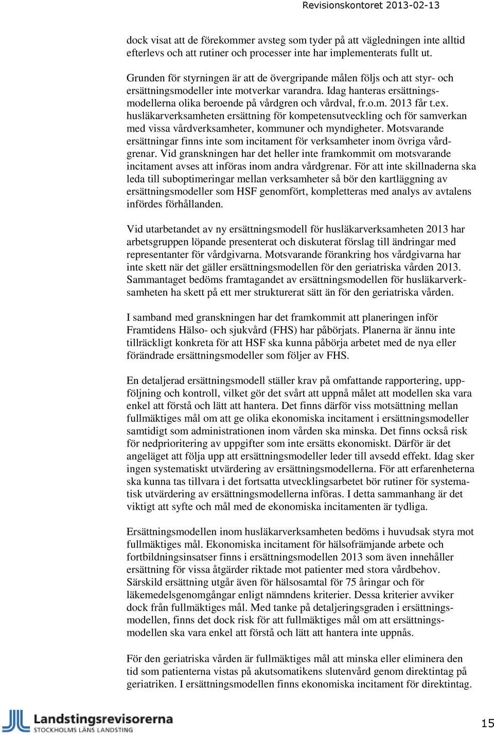 o.m. 2013 får t.ex. husläkarverksamheten ersättning för kompetensutveckling och för samverkan med vissa vårdverksamheter, kommuner och myndigheter.