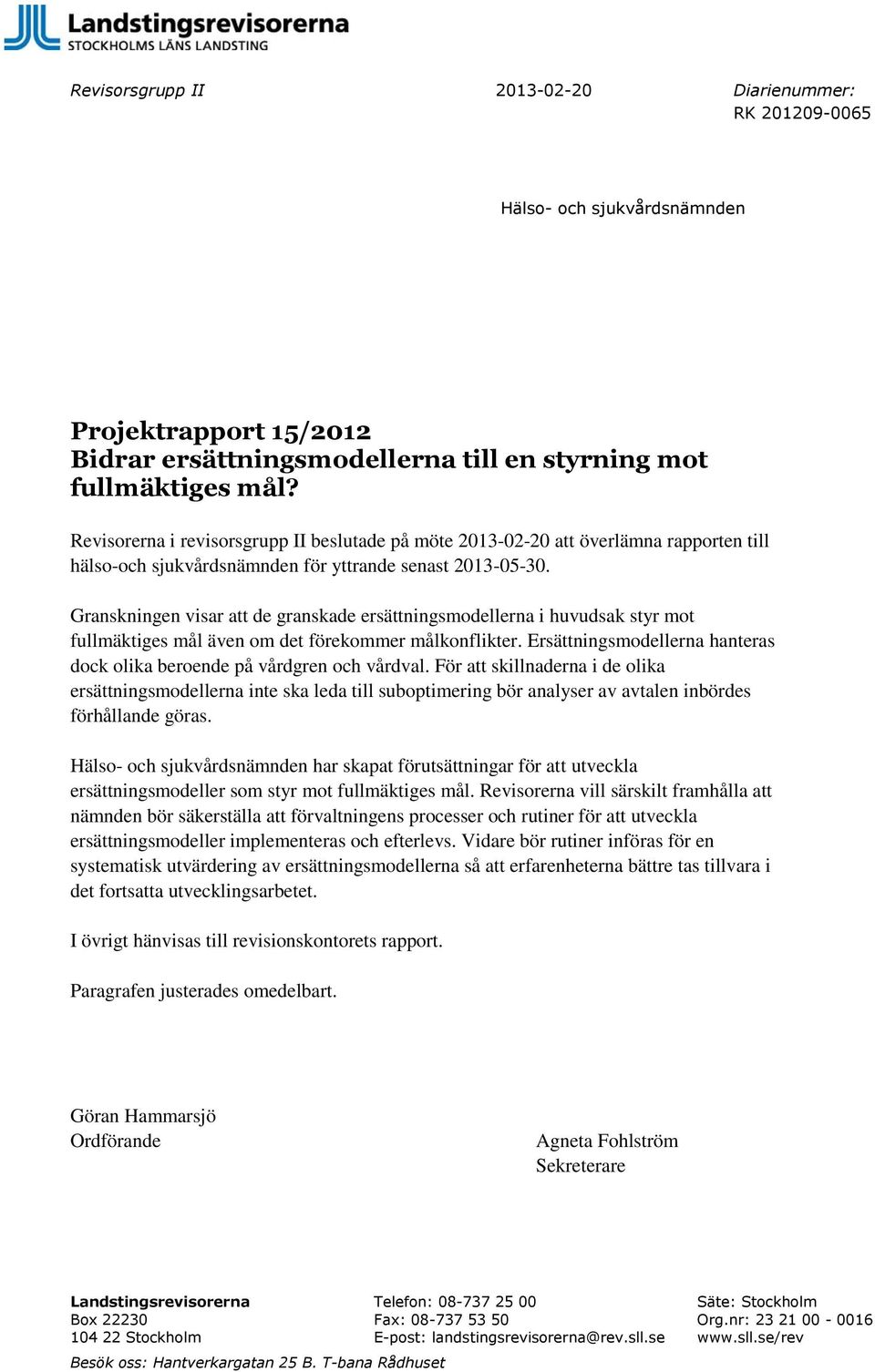 Granskningen visar att de granskade ersättningsmodellerna i huvudsak styr mot fullmäktiges mål även om det förekommer målkonflikter.