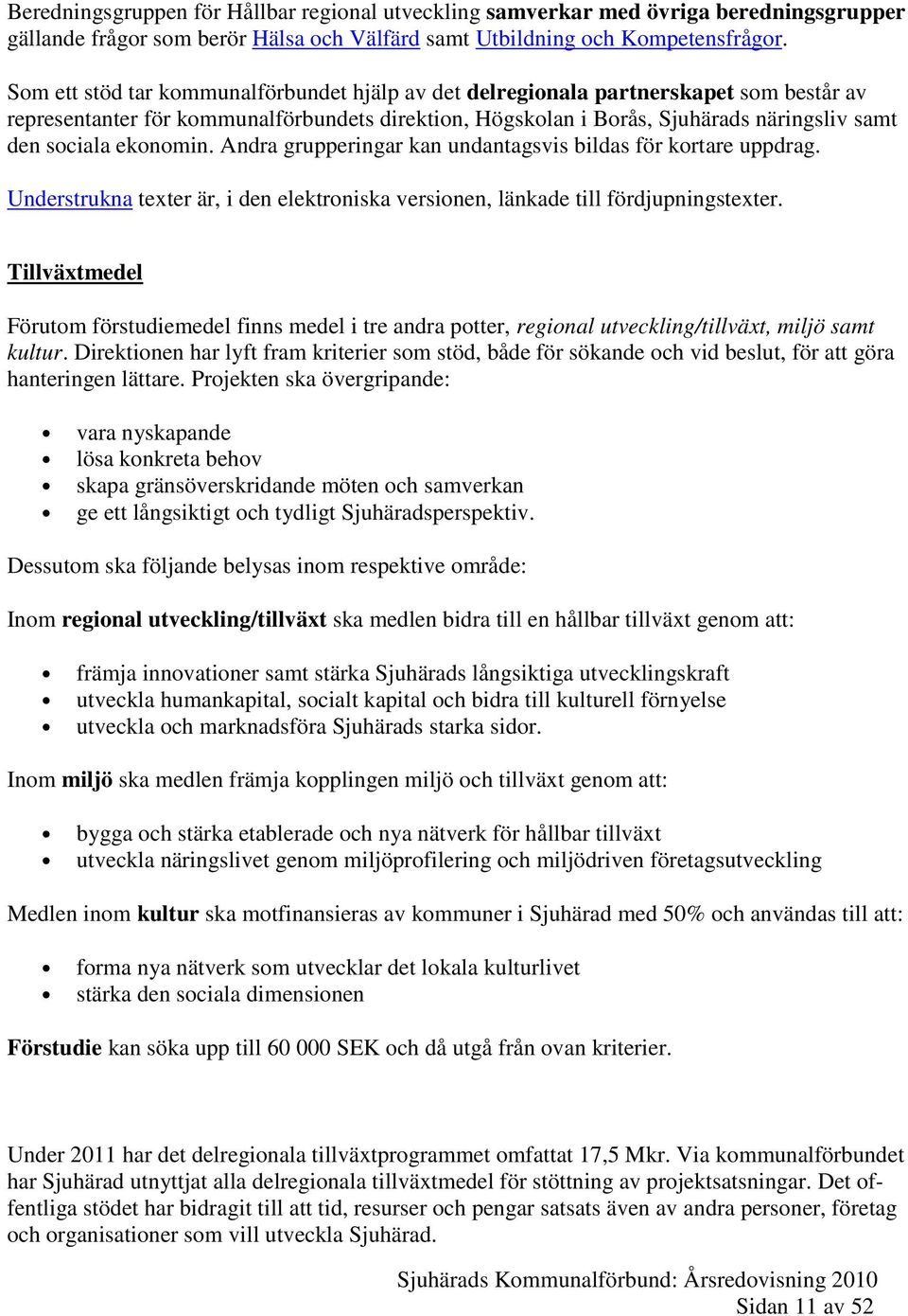 ekonomin. Andra grupperingar kan undantagsvis bildas för kortare uppdrag. Understrukna texter är, i den elektroniska versionen, länkade till fördjupningstexter.