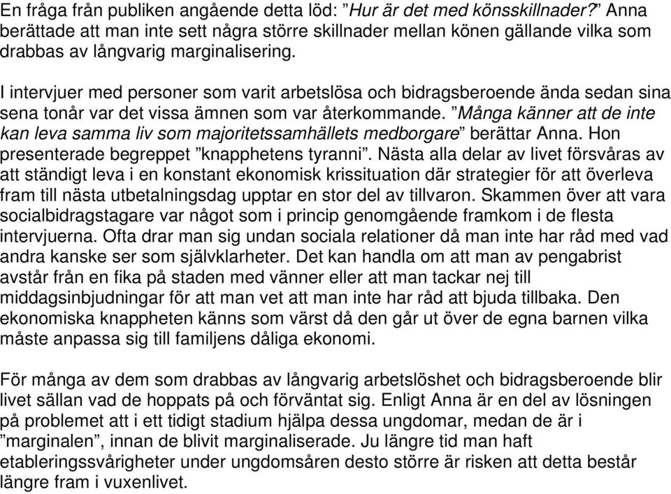 Många känner att de inte kan leva samma liv som majoritetssamhällets medborgare berättar Anna. Hon presenterade begreppet knapphetens tyranni.