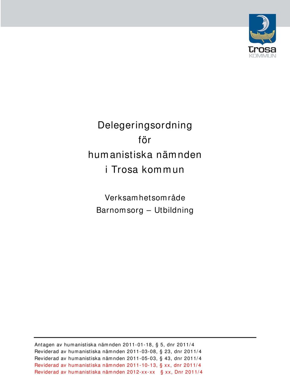 2011-03-08, 23, dnr 2011/4 Reviderad av humanistiska nämnden 2011-05-03, 43, dnr 2011/4 Reviderad