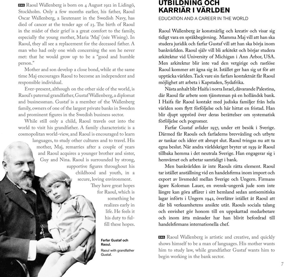 The birth of Raoul in the midst of their grief is a great com fort to the family, especially the young mother, Maria Maj (née Wising). In Raoul, they all see a replacement for the deceased father.