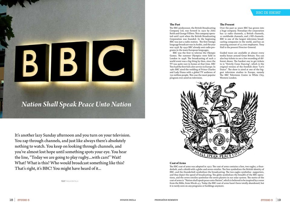 The first foreign language broadcast was in Arabic, and the year was 1938. By 1942 BBC already sent radio programs in the main European languages. BBC was the first to televise the Olympic Games.