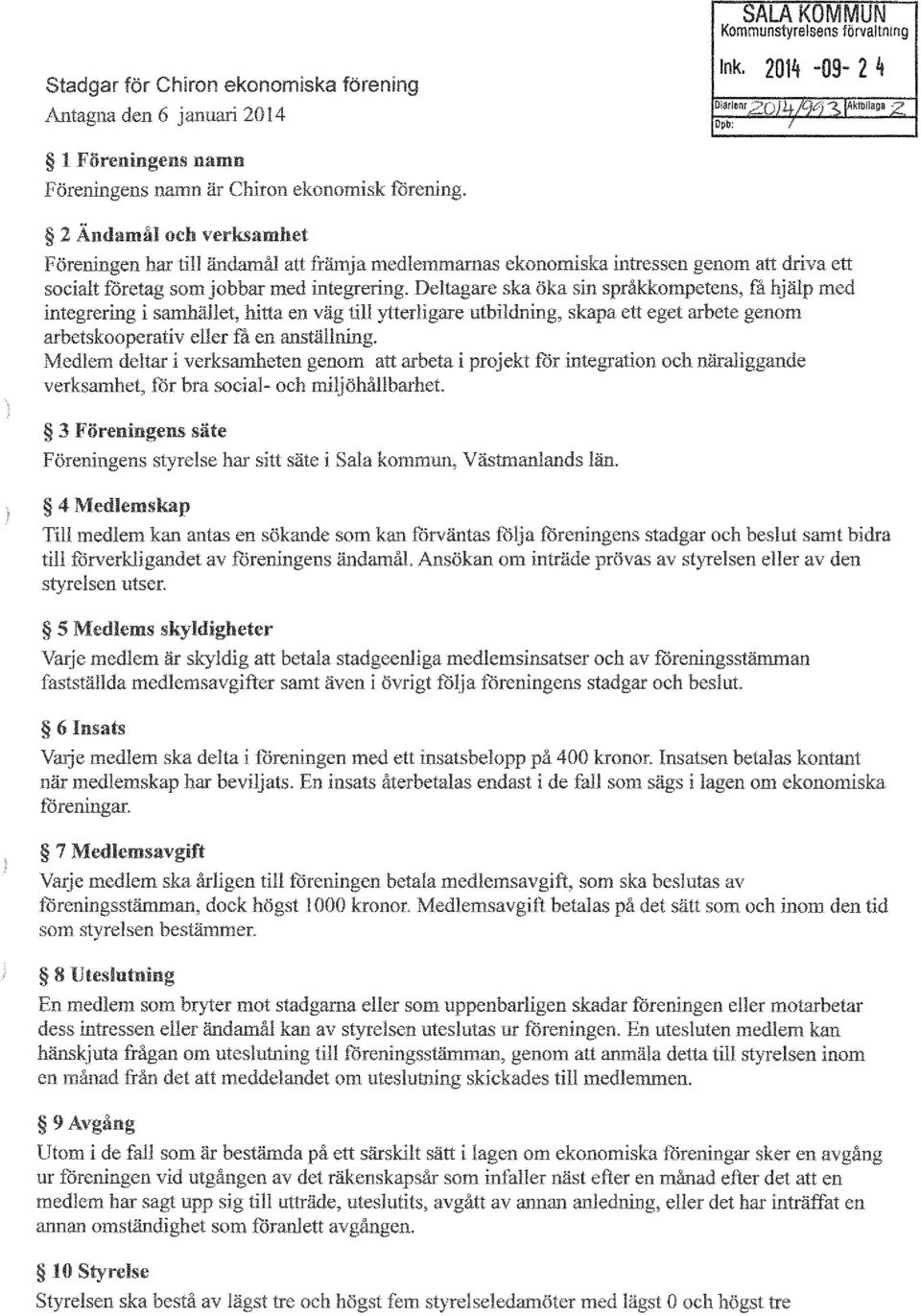 verksamhet Föreningen har till ändmnål att främja medlemmarnas ekonomiska intressen genom att driva ett socialt toretag som jobbar med integrering.