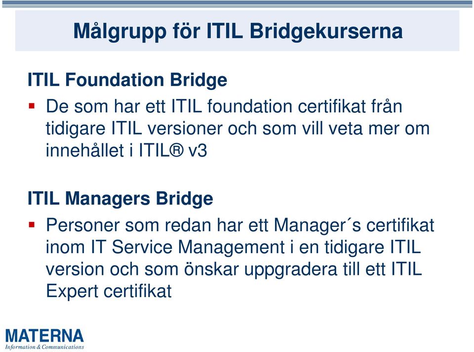 ITIL Managers Bridge Personer som redan har ett Manager s certifikat inom IT Service