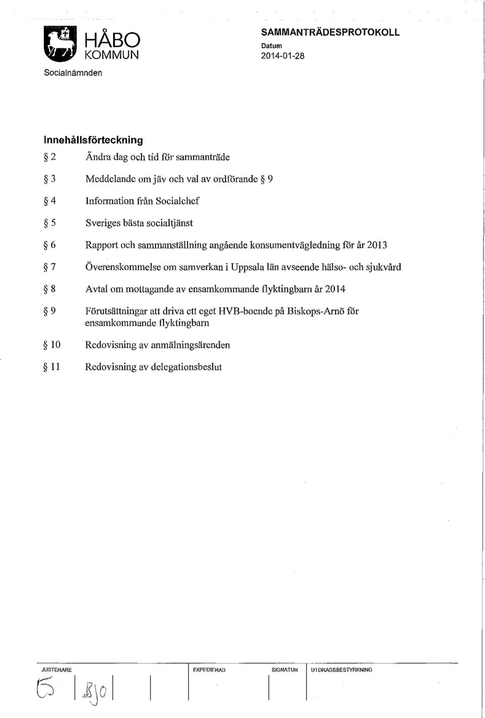 avseende hälso- och sjukvård 8 Avtal om mottagande av ensamkommande flyktingbarn år 2014 9 Förutsättningar att driva ett eget HVB-boende på