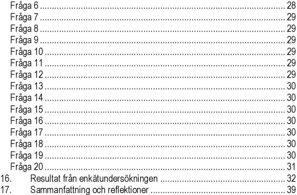 .. 30 Fråga 16... 30 Fråga 17... 30 Fråga 18... 30 Fråga 19... 30 Fråga 20.