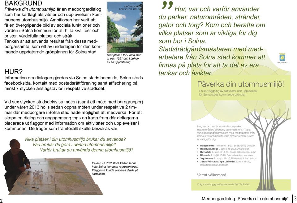 dessa medborgarsamtal som ett av underlagen för den kommande uppdaterade grönplanen för Solna stad Grönplanen för Solna stad är från 1991 och i behov av en uppdatering HUR?