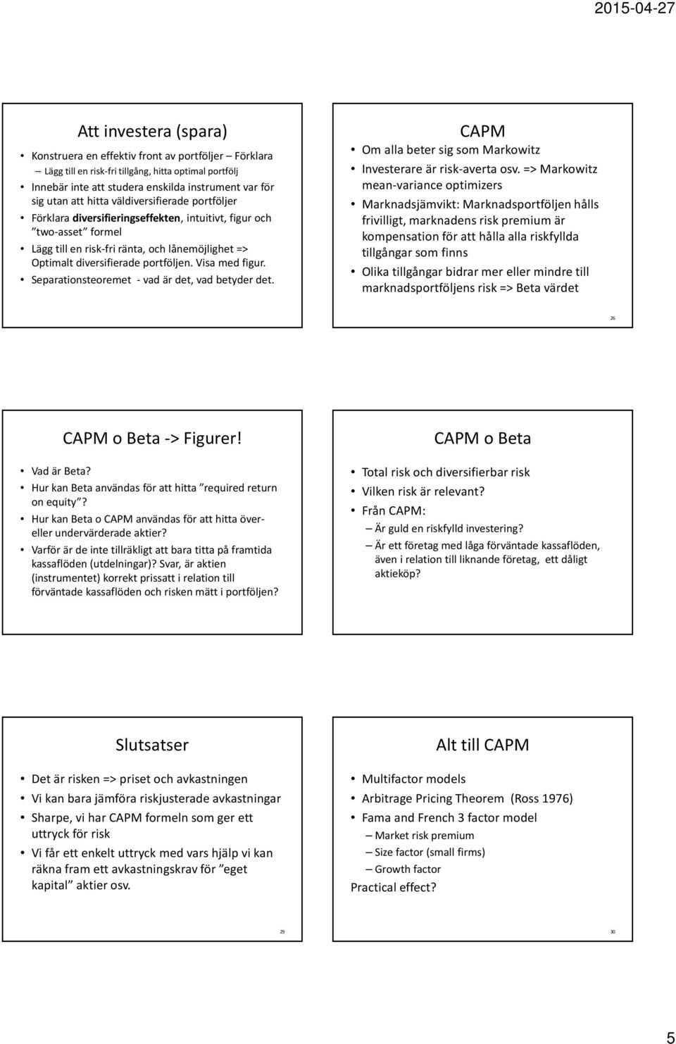 Visa med figur. Separationsteoremet - vad är det, vad betyder det. CAPM Om alla beter sig som Markowitz Investerare är risk-averta osv.