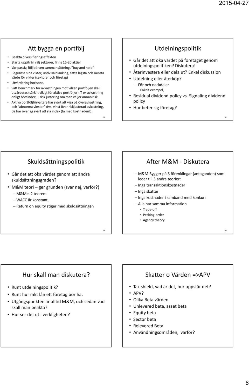 T ex avkastning enligt börsindex, + risk justering om man väljer annan risk. Aktiva portföljförvaltare har svårt att visa på överavkastning, och abnorma vinster dvs.