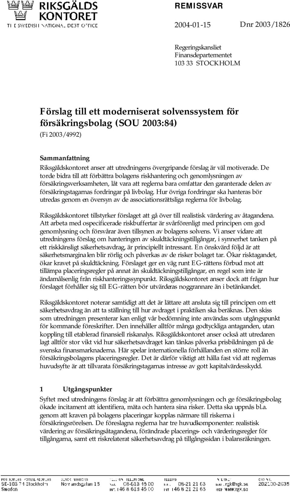 De torde bidra till att förbättra bolagens riskhantering och genomlysningen av försäkringsverksamheten, låt vara att reglerna bara omfattar den garanterade delen av försäkringstagarnas fordringar på