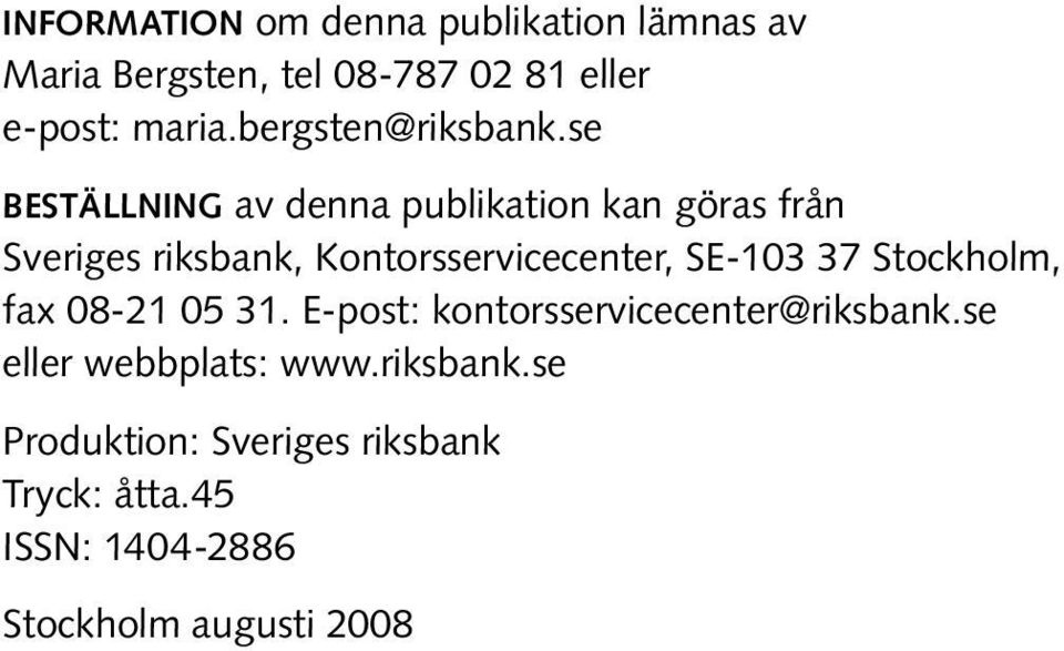 se beställning av denna publikation kan göras från Sveriges riksbank, Kontorsservicecenter, SE-103