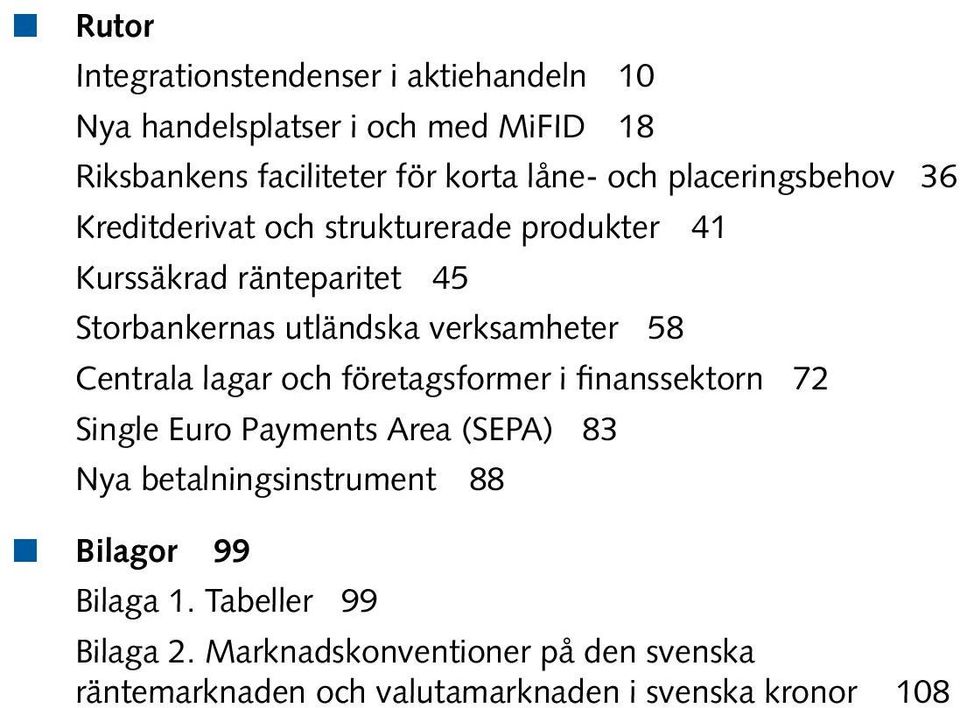 utländska verksamheter 58 Centrala lagar och företagsformer i finanssektorn 72 Single Euro Payments Area (SEPA) 83 Nya