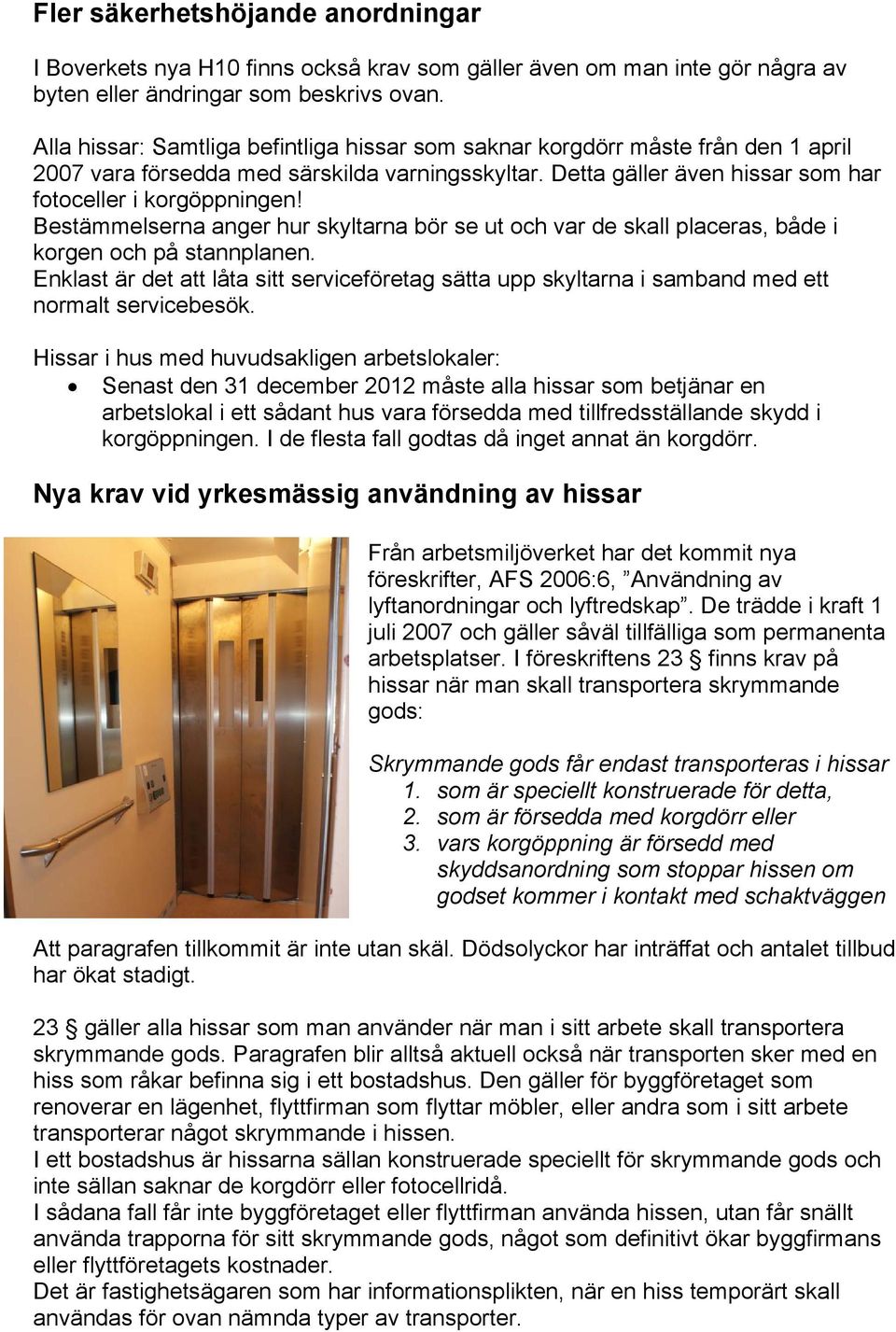 Bestämmelserna anger hur skyltarna bör se ut och var de skall placeras, både i korgen och på stannplanen.