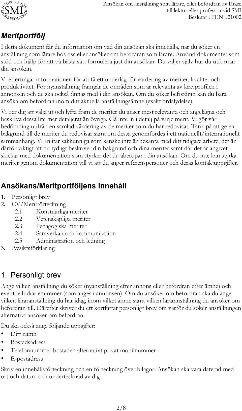 Vi efterfrågar informationen för att få ett underlag för värdering av meriter, kvalitet och produktivitet.