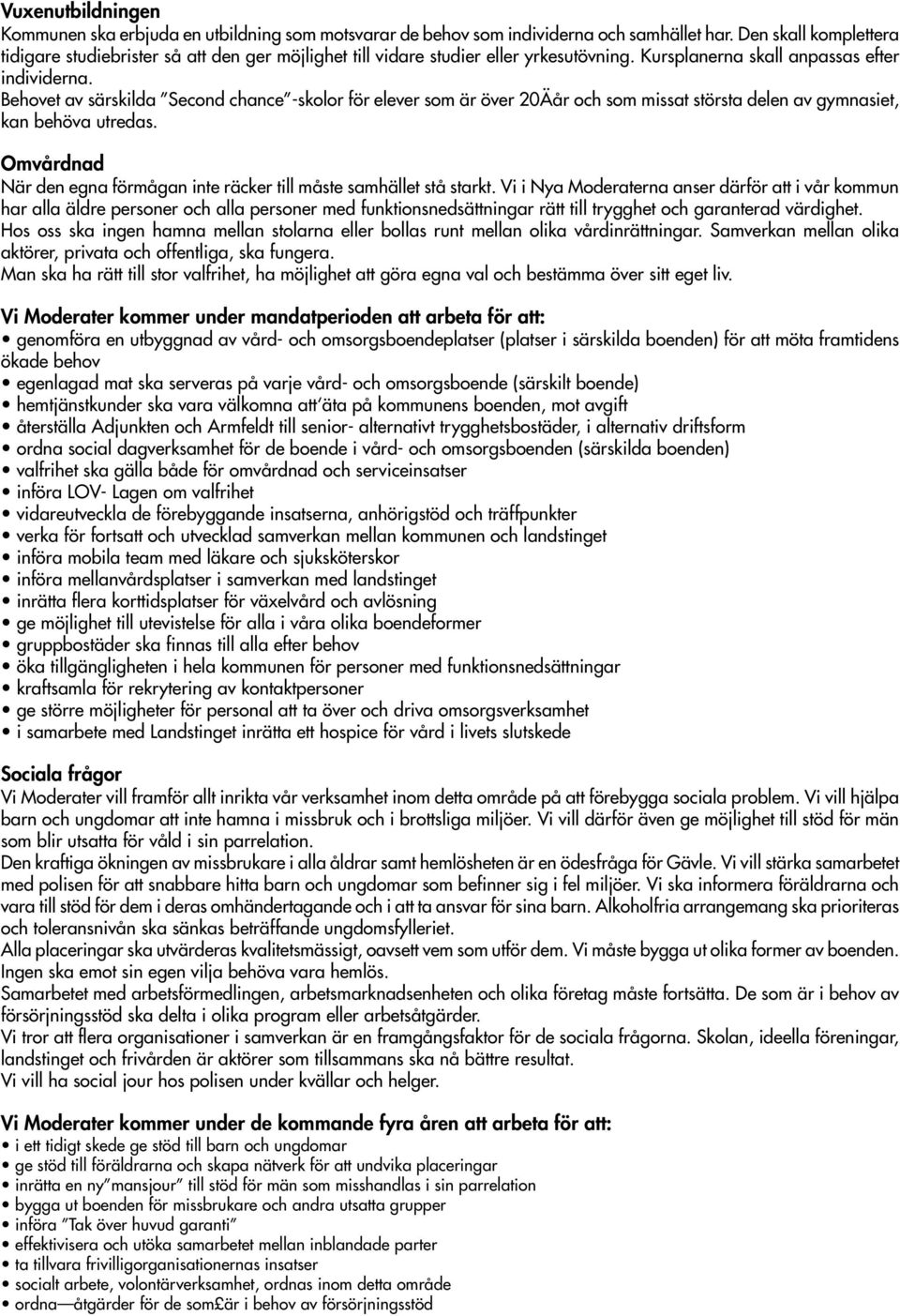 Behovet av särskilda Second chance -skolor för elever som är över 20Äår och som missat största delen av gymnasiet, kan behöva utredas.