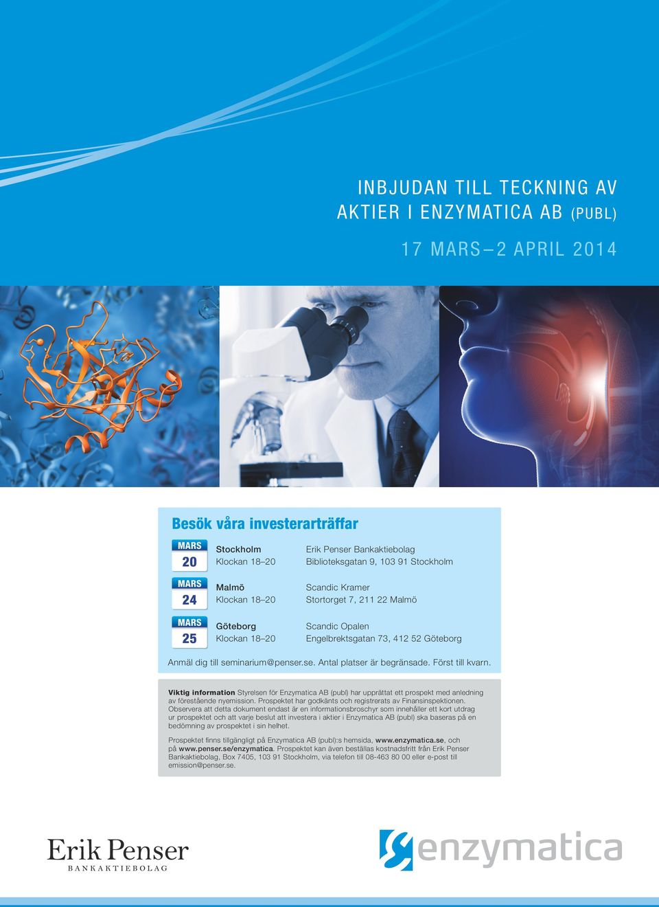 Först till kvarn. Viktig information Styrelsen för Enzymatica AB (publ) har upprättat ett prospekt med anledning av förestående nyemission.