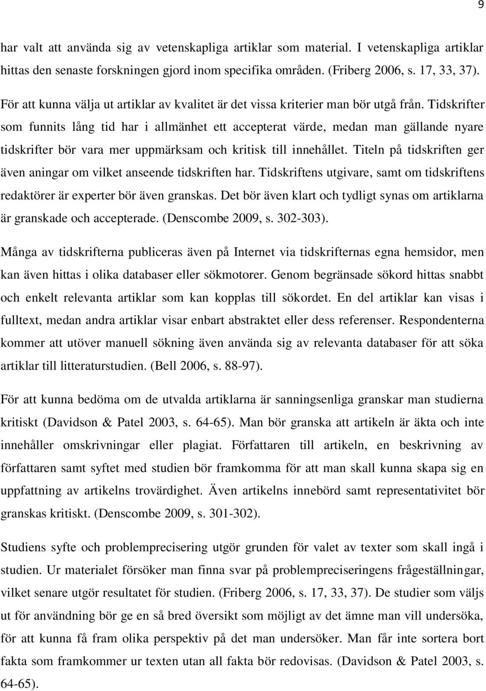 Tidskrifter som funnits lång tid har i allmänhet ett accepterat värde, medan man gällande nyare tidskrifter bör vara mer uppmärksam och kritisk till innehållet.